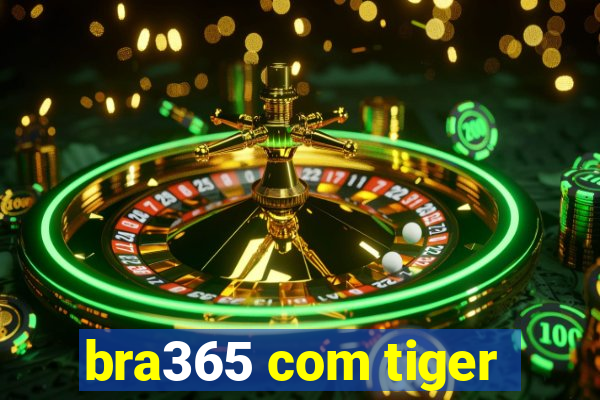 bra365 com tiger