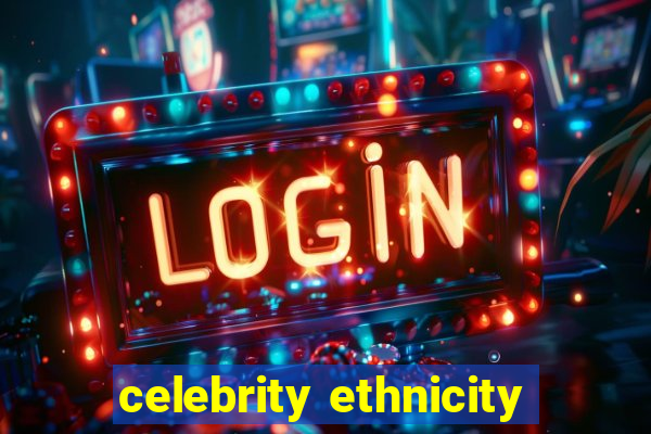 celebrity ethnicity