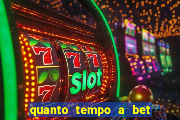 quanto tempo a bet demora para pagar