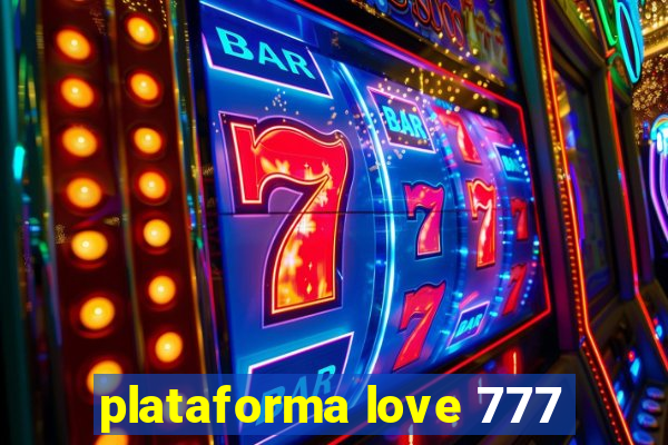 plataforma love 777