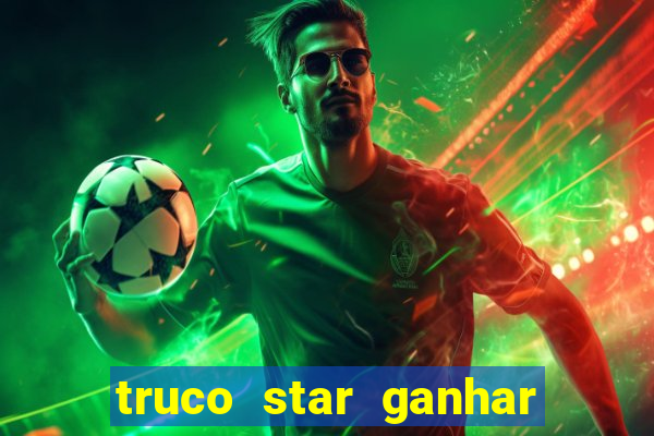 truco star ganhar dinheiro pix