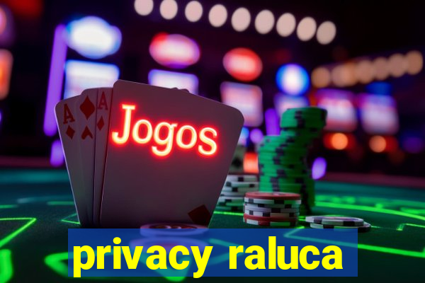 privacy raluca