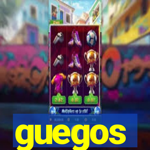 guegos