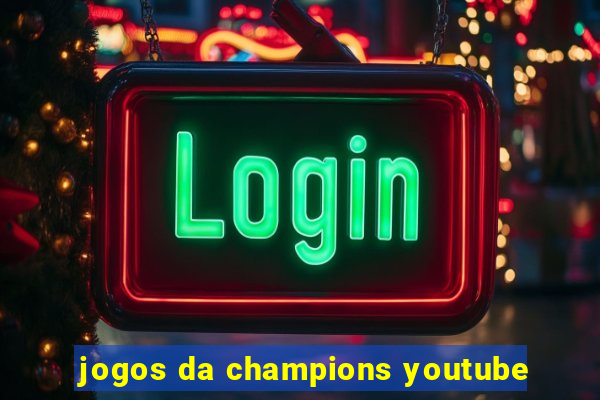 jogos da champions youtube