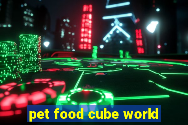 pet food cube world