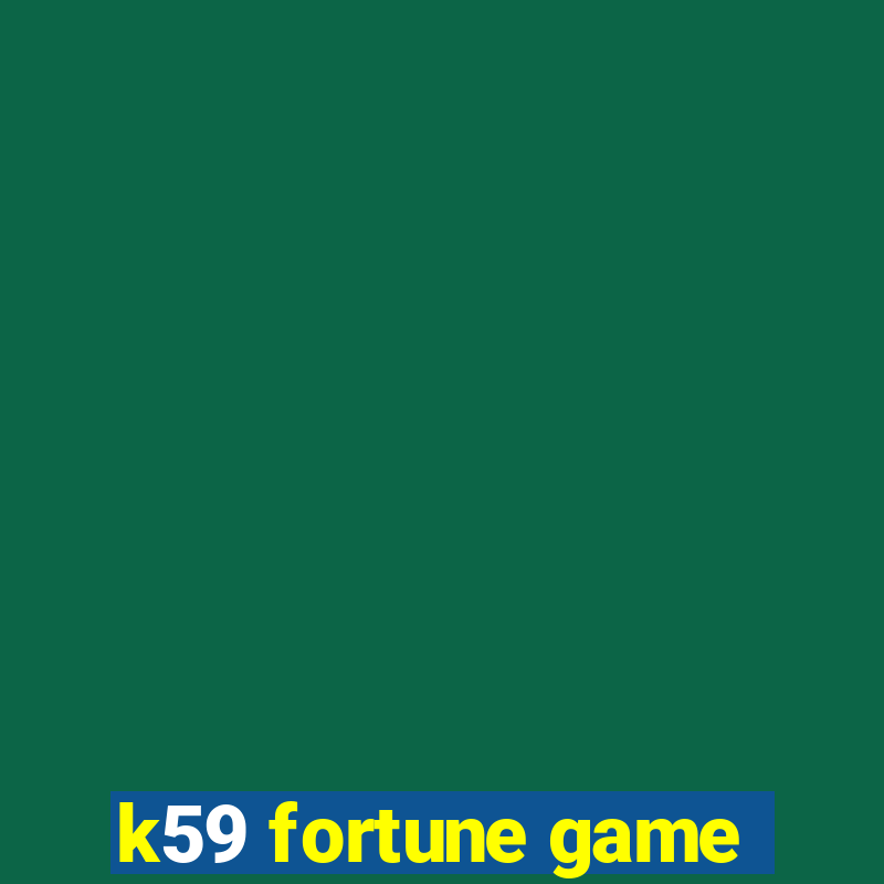 k59 fortune game