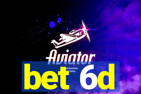 bet 6d