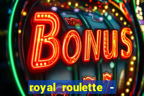 royal roulette - roleta de cassino