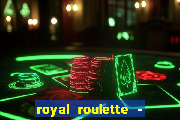 royal roulette - roleta de cassino