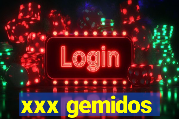 xxx gemidos