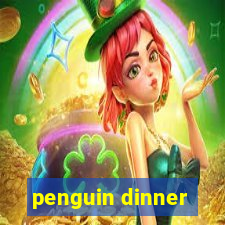 penguin dinner