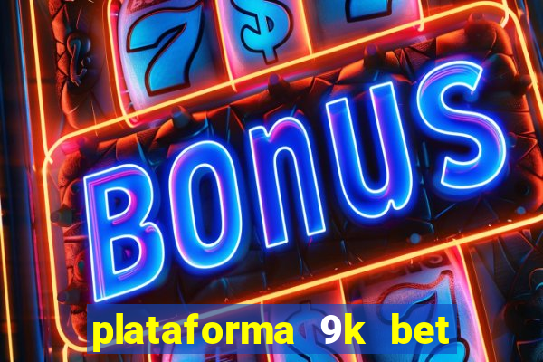 plataforma 9k bet paga mesmo