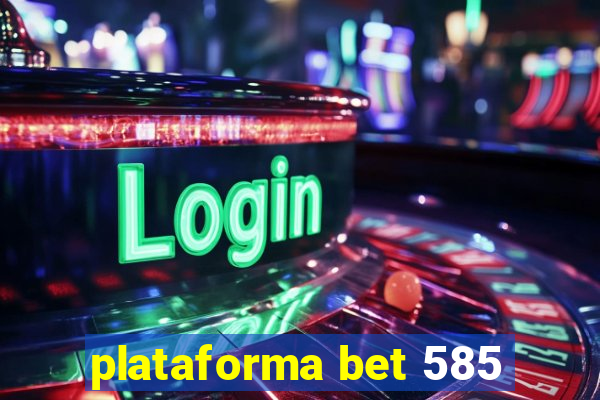 plataforma bet 585