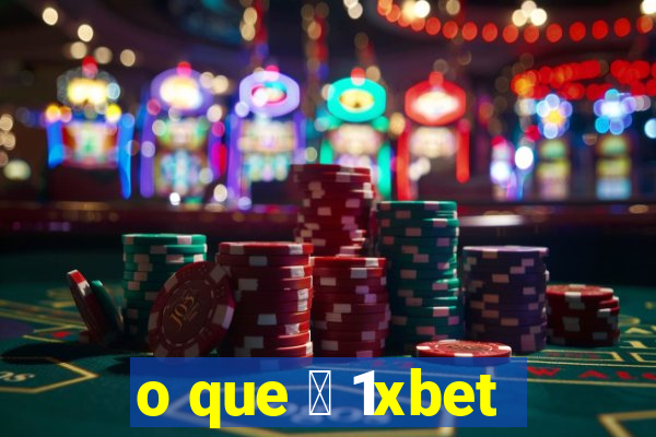 o que 茅 1xbet