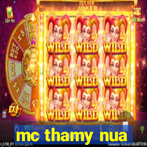 mc thamy nua