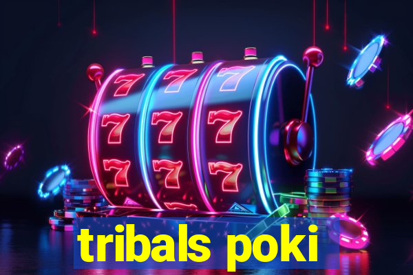 tribals poki