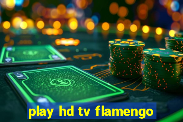 play hd tv flamengo