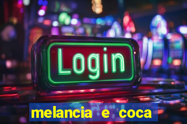 melancia e coca cola faz mal