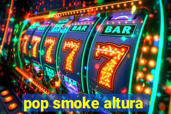 pop smoke altura