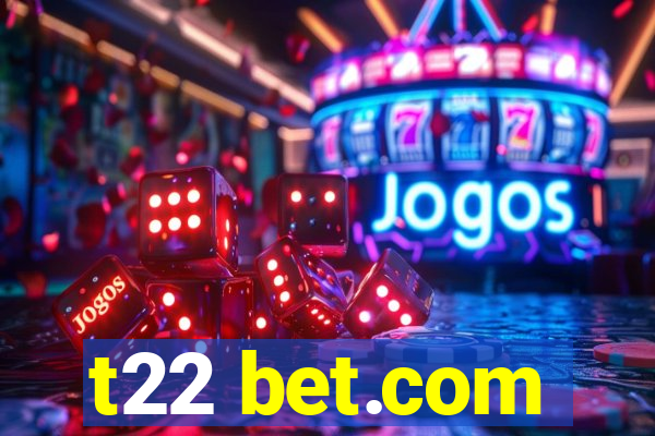 t22 bet.com