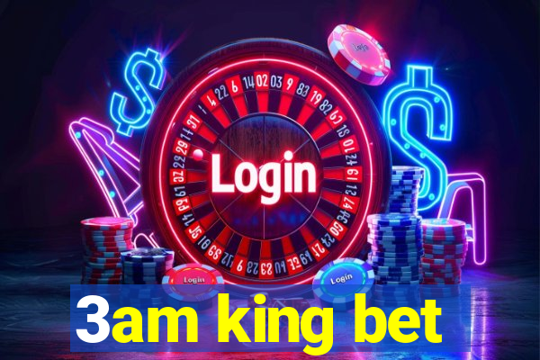 3am king bet