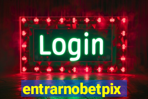 entrarnobetpix