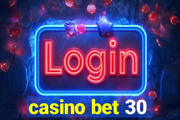 casino bet 30