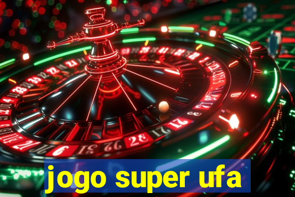 jogo super ufa