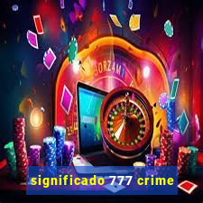 significado 777 crime