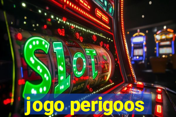 jogo perigoos