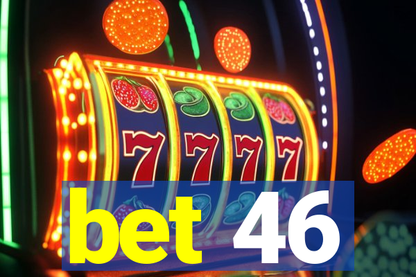 bet 46