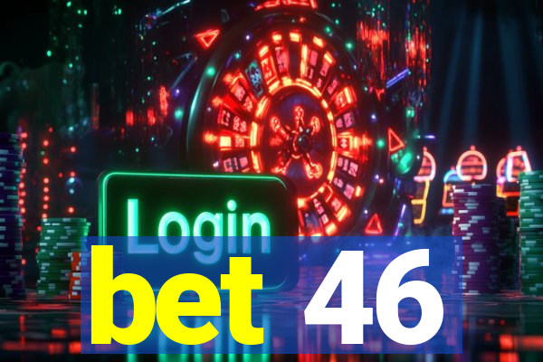 bet 46