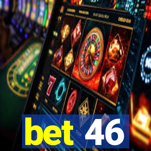 bet 46