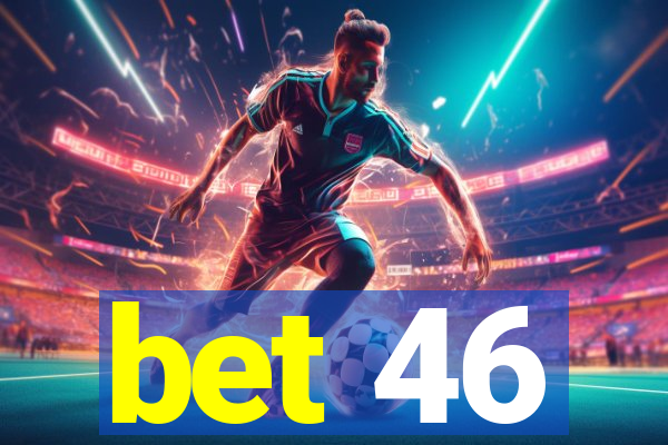 bet 46