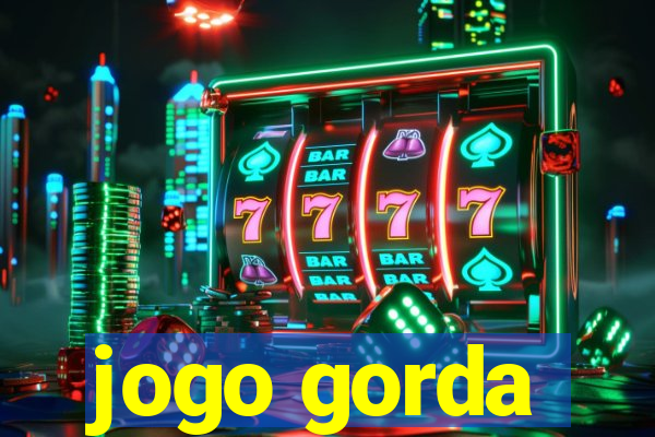 jogo gorda