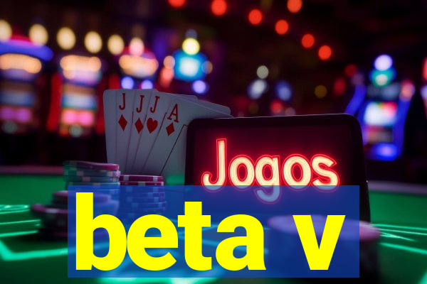 beta v