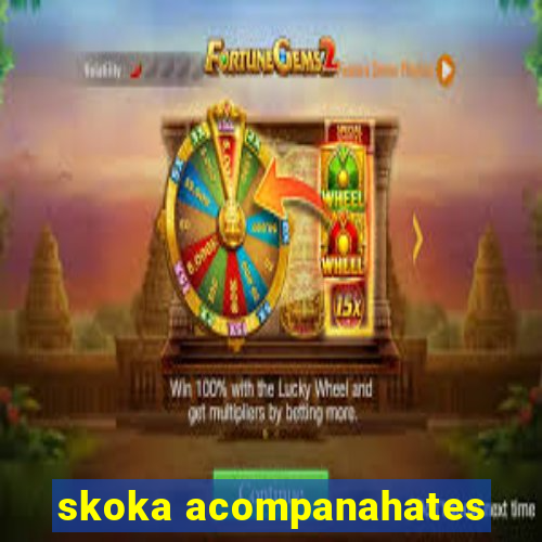 skoka acompanahates