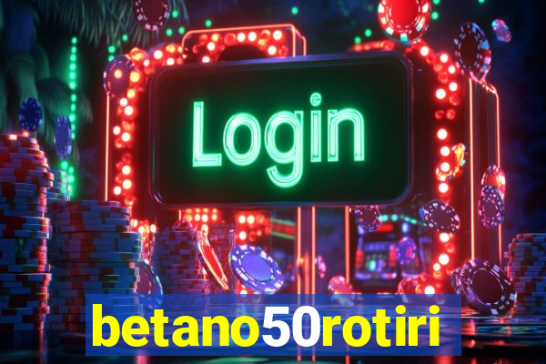 betano50rotiri