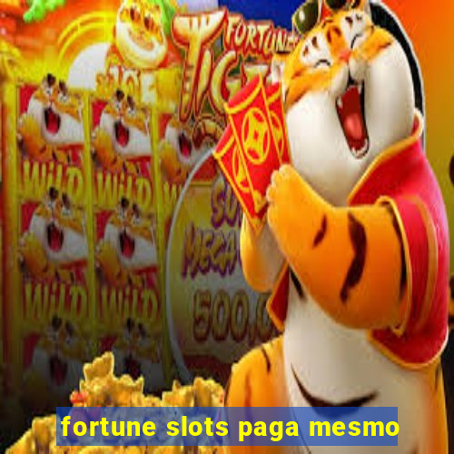 fortune slots paga mesmo