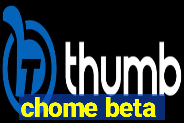 chome beta