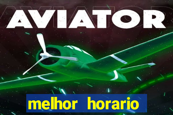 melhor horario jogar aviator