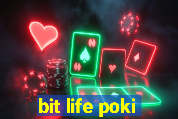 bit life poki