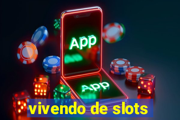 vivendo de slots