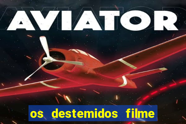 os destemidos filme completo dublado