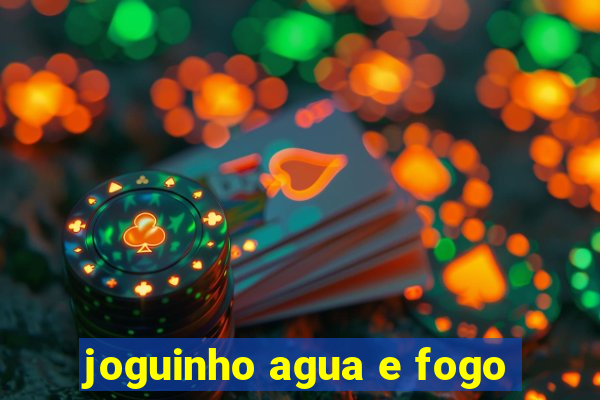 joguinho agua e fogo