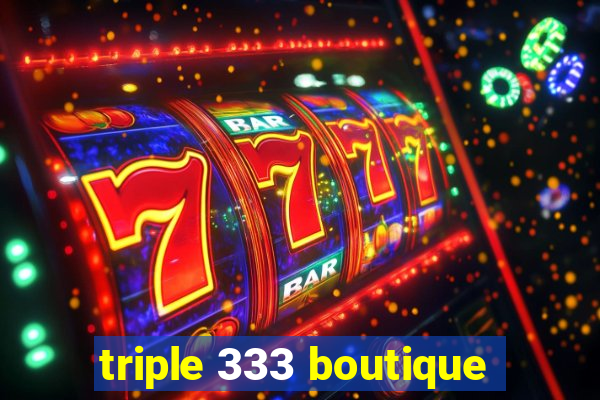 triple 333 boutique