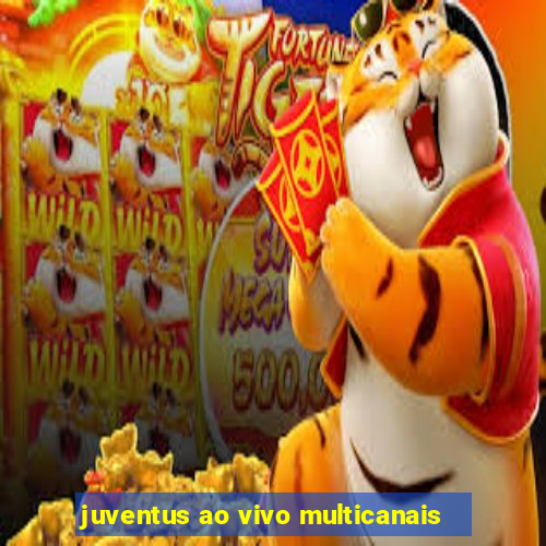 juventus ao vivo multicanais