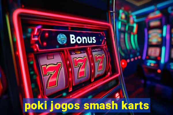 poki jogos smash karts