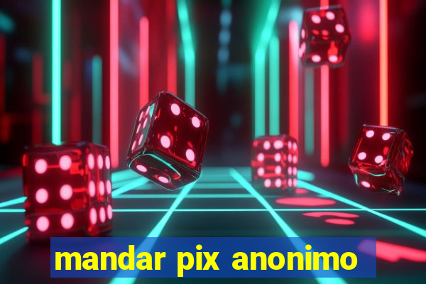 mandar pix anonimo