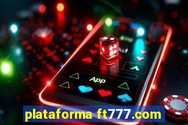 plataforma ft777.com